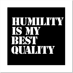 Humility is my best quality Posters and Art